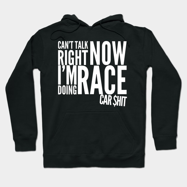 Can't Talk Right Now I'm Doing Race Car $hit Money Garage Race Track Hoodie by Carantined Chao$